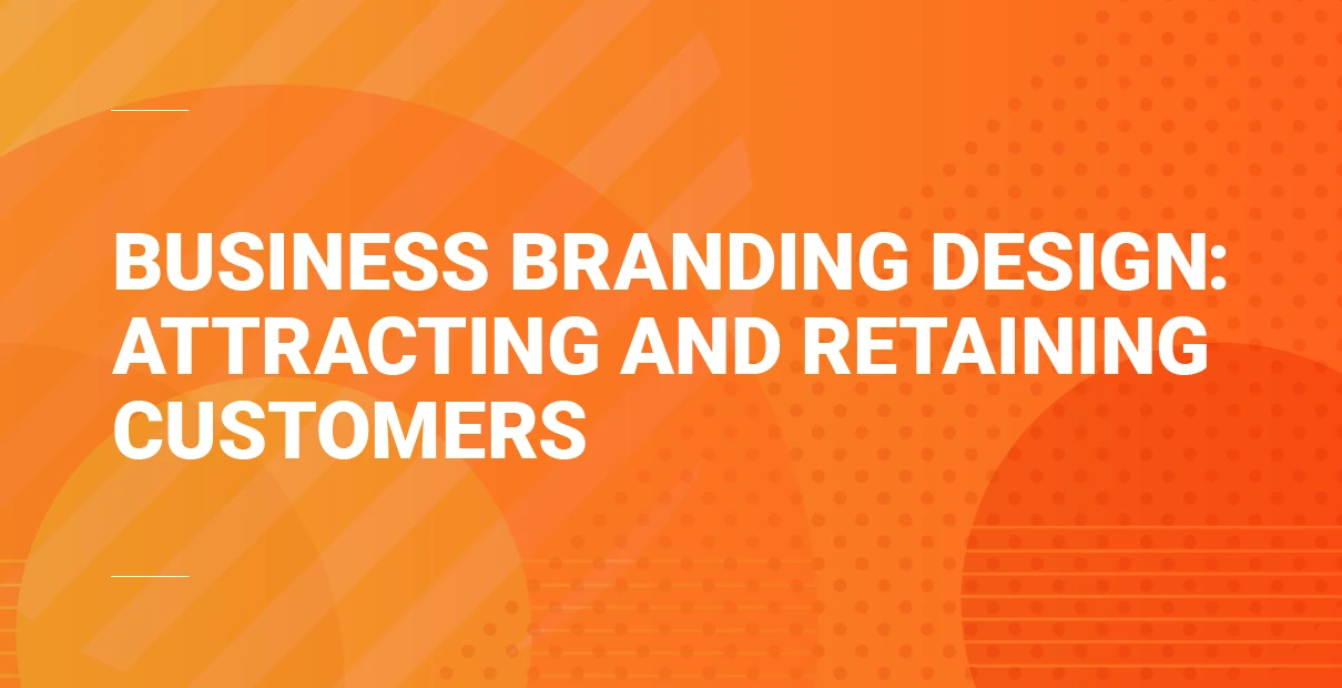 Orange hero banner with the headline ‘Business branding design: attracting and retaining customers’ in bold white text.