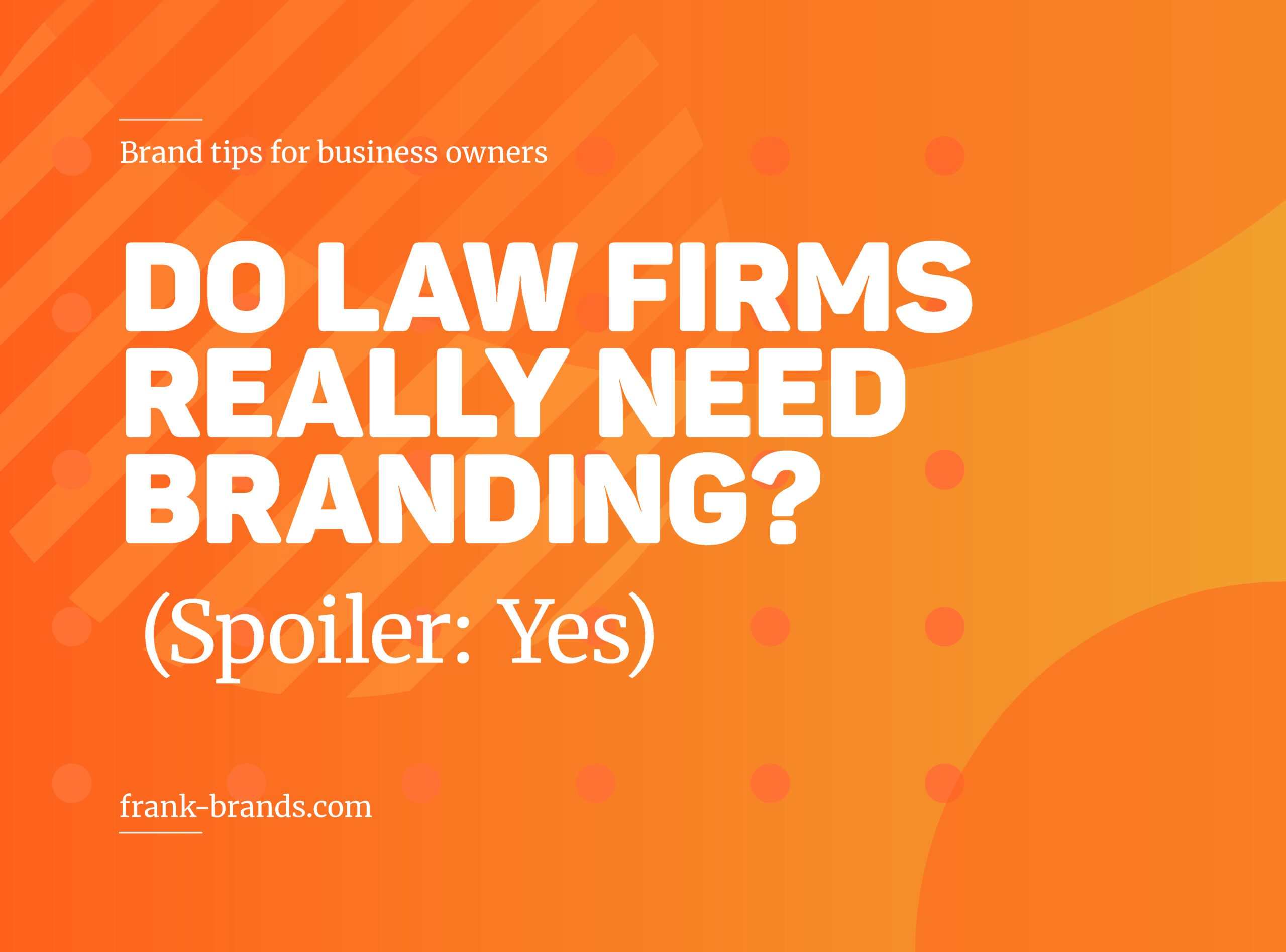 Orange graphic with text asking 'Do law firms really need branding? (Spoiler: Yes)' from frank-brands.com, offering brand tips for business owners.