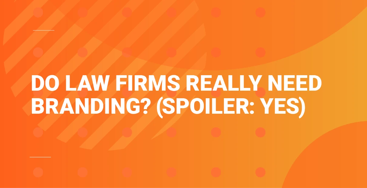 Orange hero banner with the headline ‘Do law firms really need branding? (Spoiler: yes)’ in bold white text.